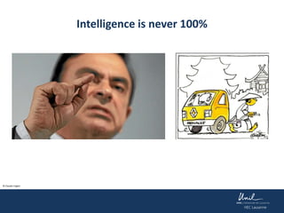 Intelligence is never 100%
© Claudio Foglini
 