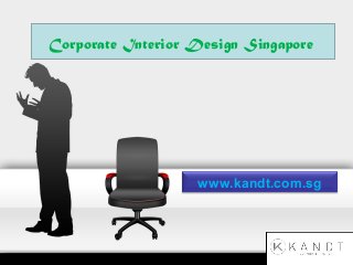 www.kandt.com.sg
Corporate Interior Design Singapore
 