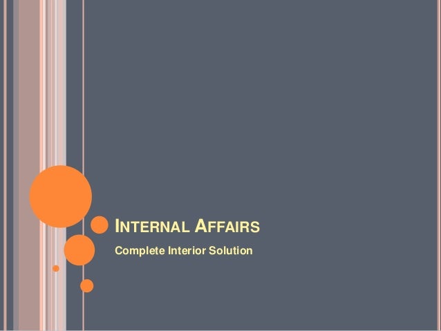 INTERNAL AFFAIRS
Complete Interior Solution
 