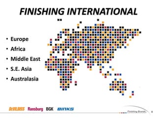 8
FINISHING INTERNATIONAL
• Europe
• Africa
• Middle East
• S.E. Asia
• Australasia
 