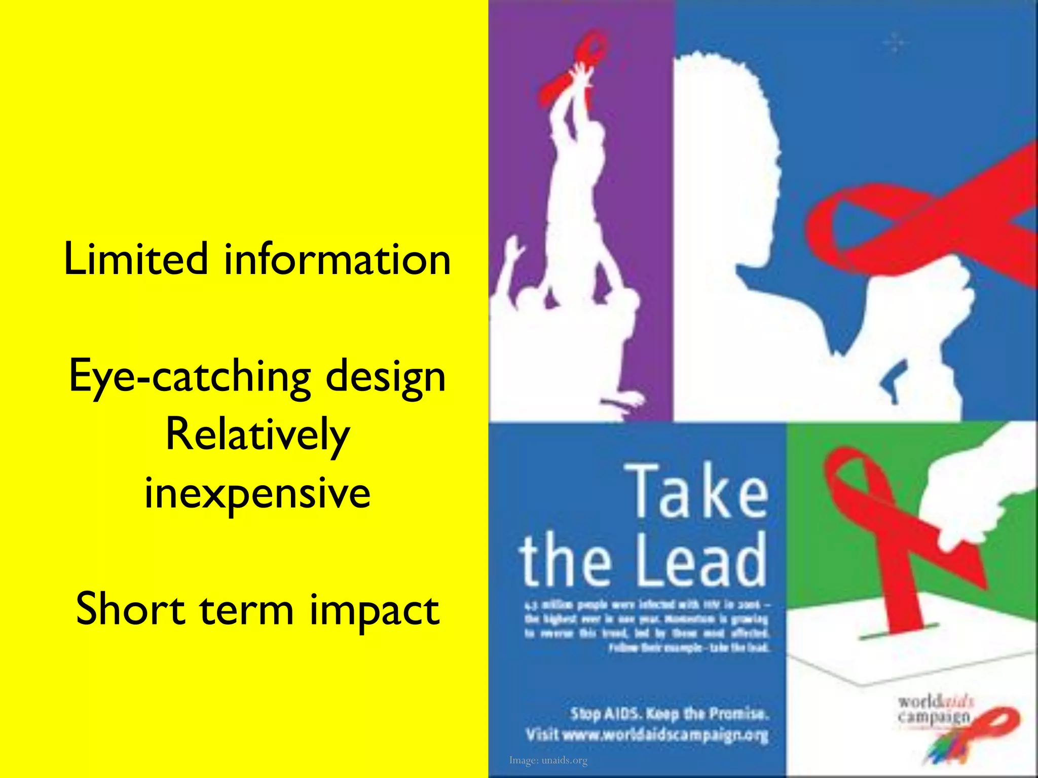 Limited information

Eye-catching design
     Relatively
    inexpensive

Short term impact

                      Image: unaids.org
 