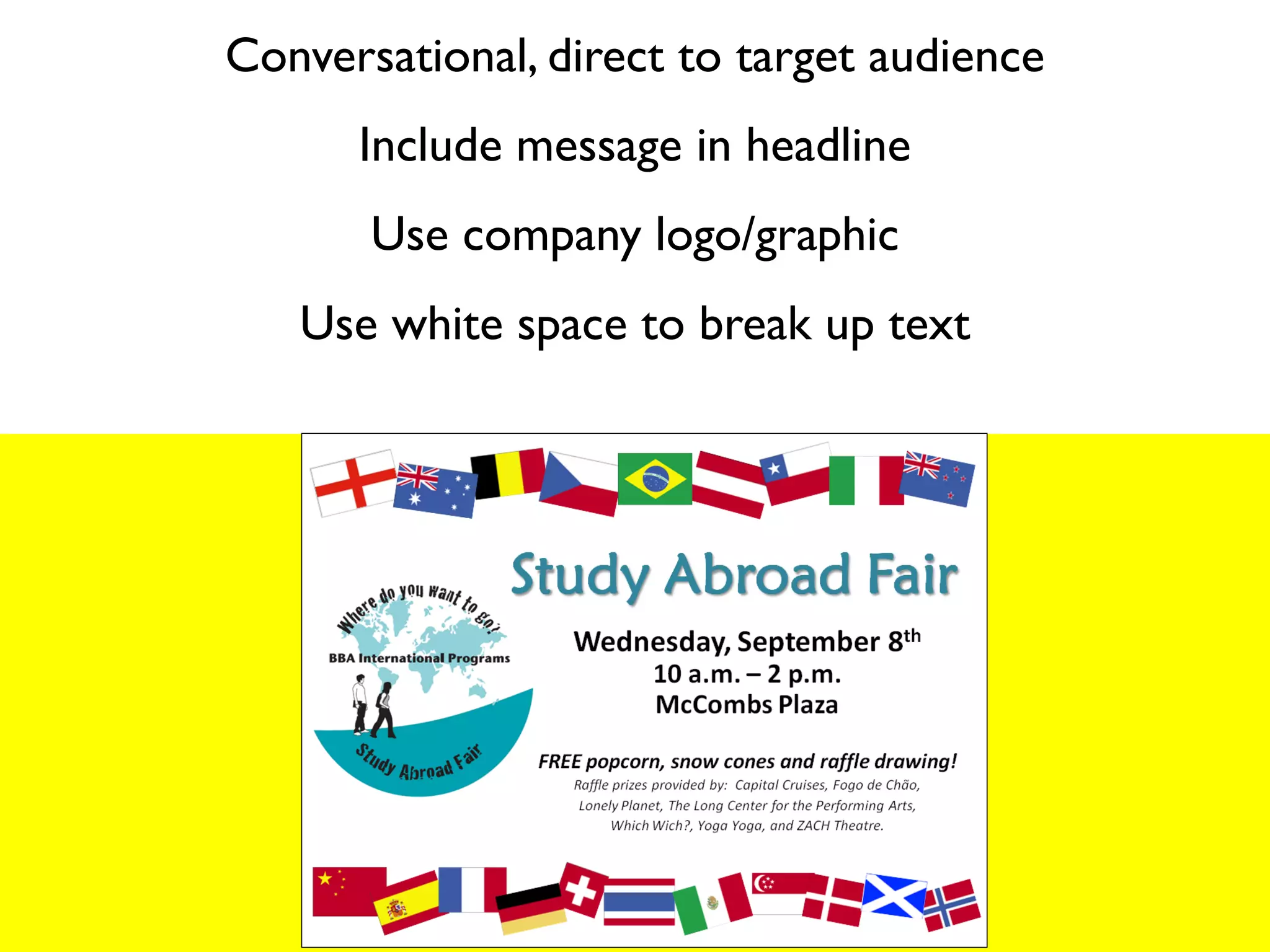 Conversational, direct to target audience
      Include message in headline
       Use company logo/graphic
   Use white space to break up text
 