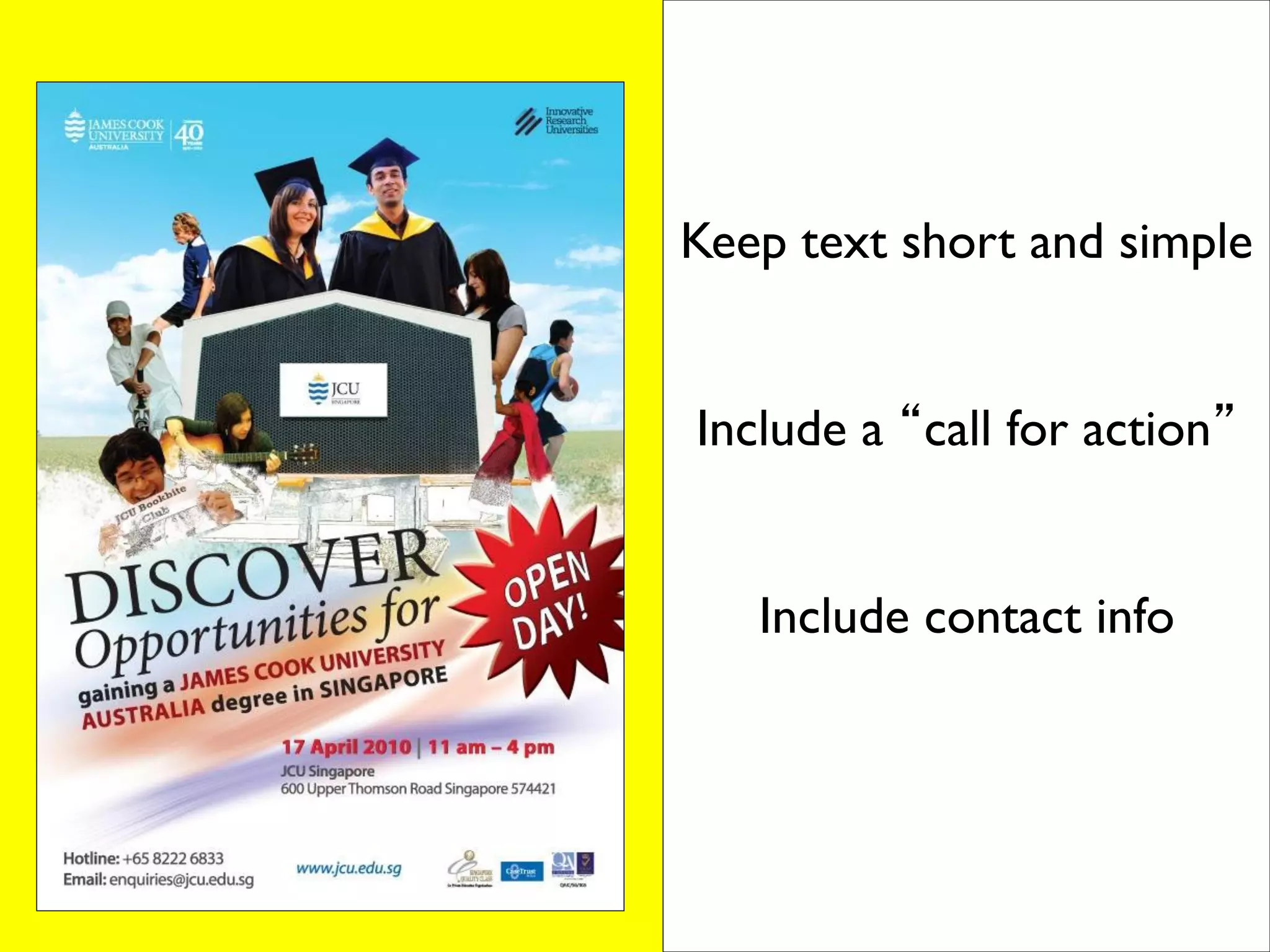 Keep text short and simple


Include a “call for action”


   Include contact info
 