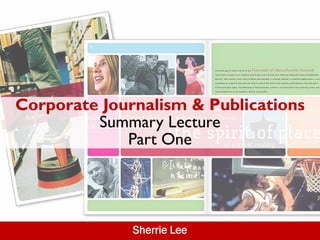 Corporate Journalism & Publications
         Summary Lecture
             Part One




              Sherrie Lee
 