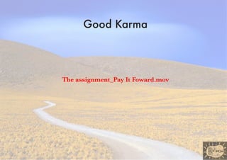 Good Karma



The assignment_Pay It Foward.mov
 