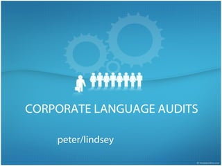 CORPORATE LANGUAGE AUDITS
peter/lindsey
 