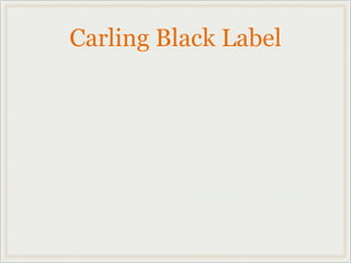 Carling Black Label
 