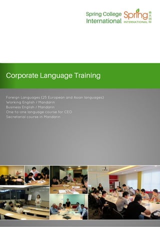 Corporate Language Training
Foreign Languages (25 European and Asian languages)
Working English / Mandarin
Business English / Mandarin
One-to-one language course for CEO
Secretarial course in Mandarin
 