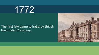 1772
The first law came to India by British
East India Company.
 