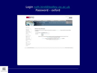 Login ruth.bird@bodley.ox.ac.uk
Password - oxford
 