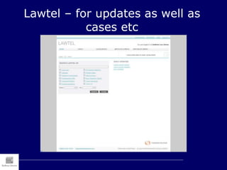 Lawtel – for updates as well as
cases etc
 