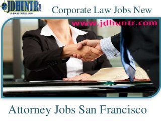 Corporate Law Jobs New 
York 
Attorney Jobs San Francisco 
 