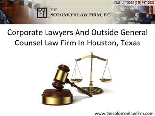 Corporate Lawyers And Outside General
  Counsel Law Firm In Houston, Texas




                       www.thesolomonlawfirm.com
 