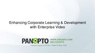 Enhancing Corporate Learning & Development
with Enterprise Video

 