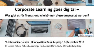 11
Corporate Learning goes digital –
Was gibt es für Trends und wie können diese umgesetzt werden?
Christmas Special des H...