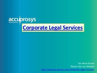 Corporate Legal Services
For More Details
Please Visit our Website
http://www.accuprosys.com/corporate-legal-services/
 