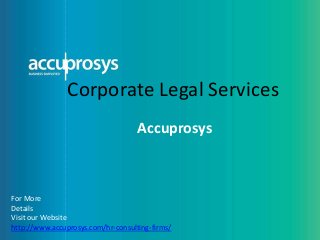 Corporate Legal Services
Accuprosys
For More
Details
Visit our Website
http://www.accuprosys.com/hr-consulting-firms/
 