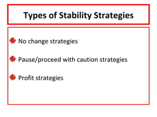Types of Stability Strategies

No change strategies

Pause/proceed with caution strategies

Profit strategies
 