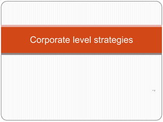 .,
Corporate level strategies
 