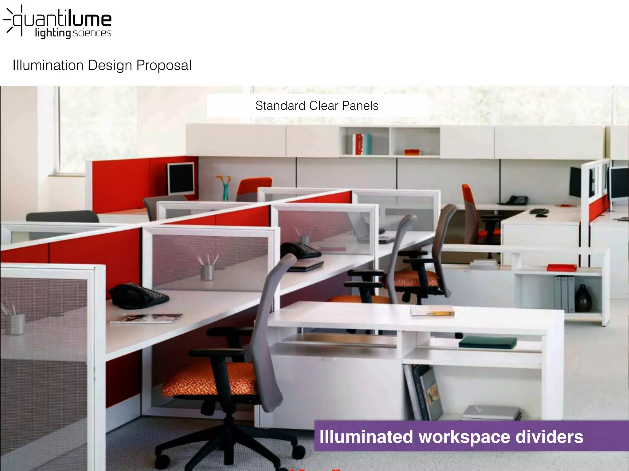 Illumination Design Proposal
Illuminated workspace dividers
Standard Clear Panels