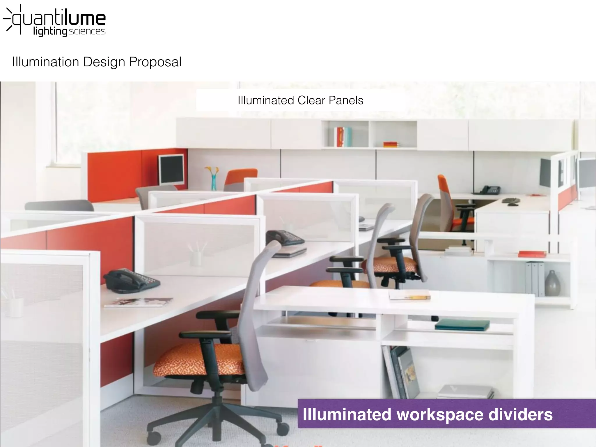 Illumination Design Proposal
Illuminated workspace dividers
Illuminated Clear Panels