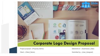 Corporate Logo Design Proposal
Project proposal – (Proposal_Name)
Client – (Client_Name)
Delivered on – (Submission_Date)
Submitted by – (User_Assigned)
 
