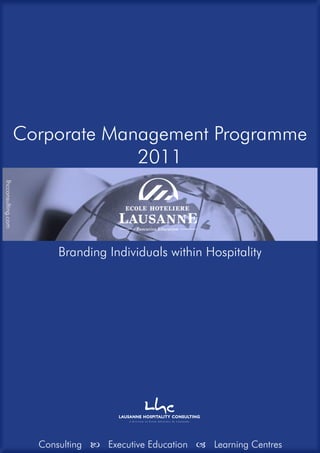 Corporate Management Programme
2011
Branding Individuals within Hospitality
Consulting  Executive Education  Learning Centres
lhcconsulting.com
 