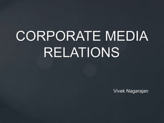 CORPORATE MEDIA
RELATIONS
Vivek Nagarajan

 