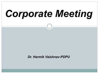 Corporate Meeting
Dr. Harmik Vaishnav-PDPU
 