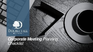 Corporate Meeting Planning
Checklist
 