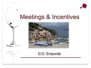 Taller Projectes Oci S.A.L. C.i.f A-63405468 gc-1138




        D.O. Empordà
                                                       Meetings & Incentives
 
