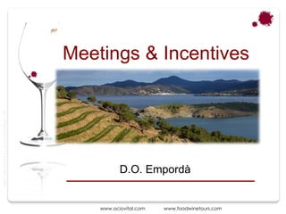 Meetings & Incentives
Taller Projectes Oci S.A.L. C.i.f A-63405468 gc-1138




                                                                  D.O. Empordà


                                                           www.ociovital.com   www.foodwinetours.com
 