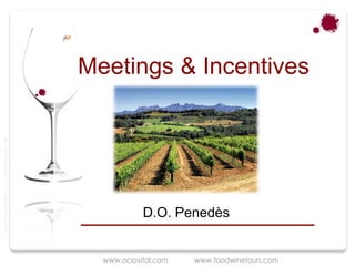Meetings & Incentives
Taller Projectes Oci S.A.L. C.i.f A-63405468 gc-1138




                                                                   D.O. Penedès


                                                         www.ociovital.com   www.foodwinetours.com
 