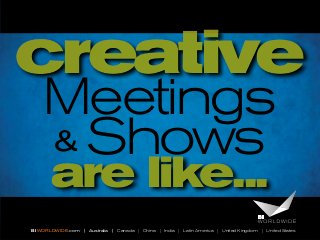 creative
Meetings
& Shows
are like...

BI WORLDWIDE.com | Australia | Canada | China | India | Latin America | United Kingdom | United States

 