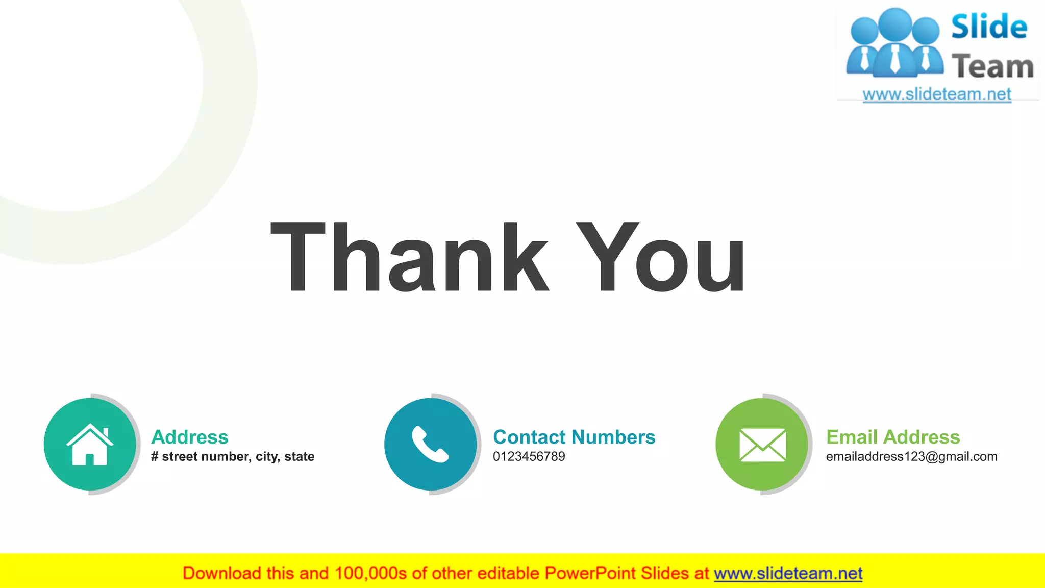 18
Thank You
Address
# street number, city, state
Contact Numbers
0123456789
Email Address
emailaddress123@gmail.com
 
