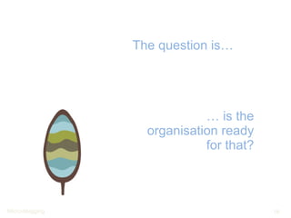 The question is… …  is the organisation ready for that? 