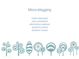 Micro-blogging myths debunked uses considered alternatives explored questions asked solutions mused 
