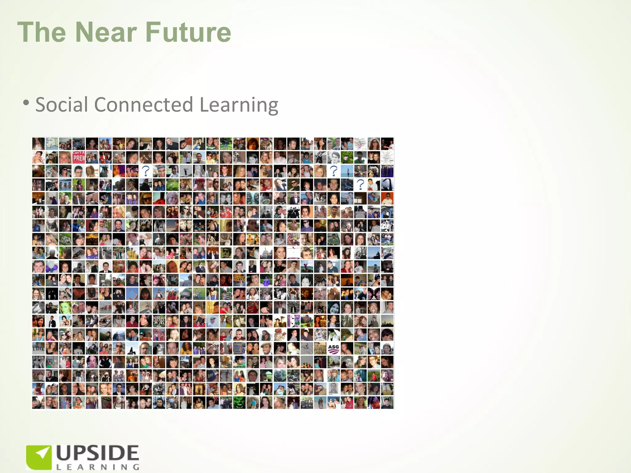 The Near Future

• Social Connected Learning
 