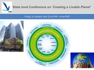 State level Conference on ‘Creating a Livable Planet’
Friday, 22 January 2016 [12:15 PM – 01:00 PM]
 