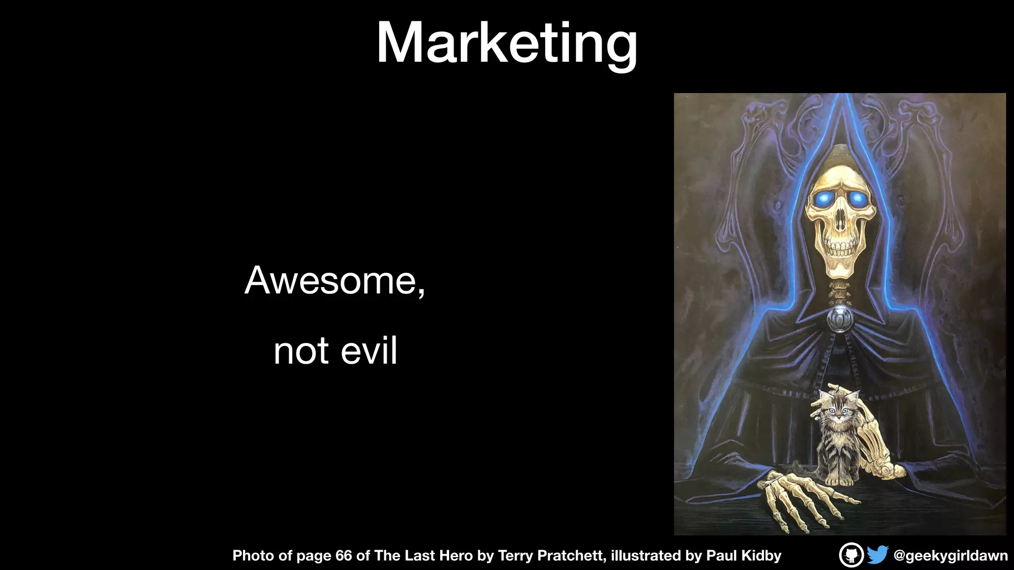 @geekygirldawn
Marketing
Awesome,

not evil
Photo of page 66 of The Last Hero by Terry Pratchett, illustrated by Paul Kidby
 