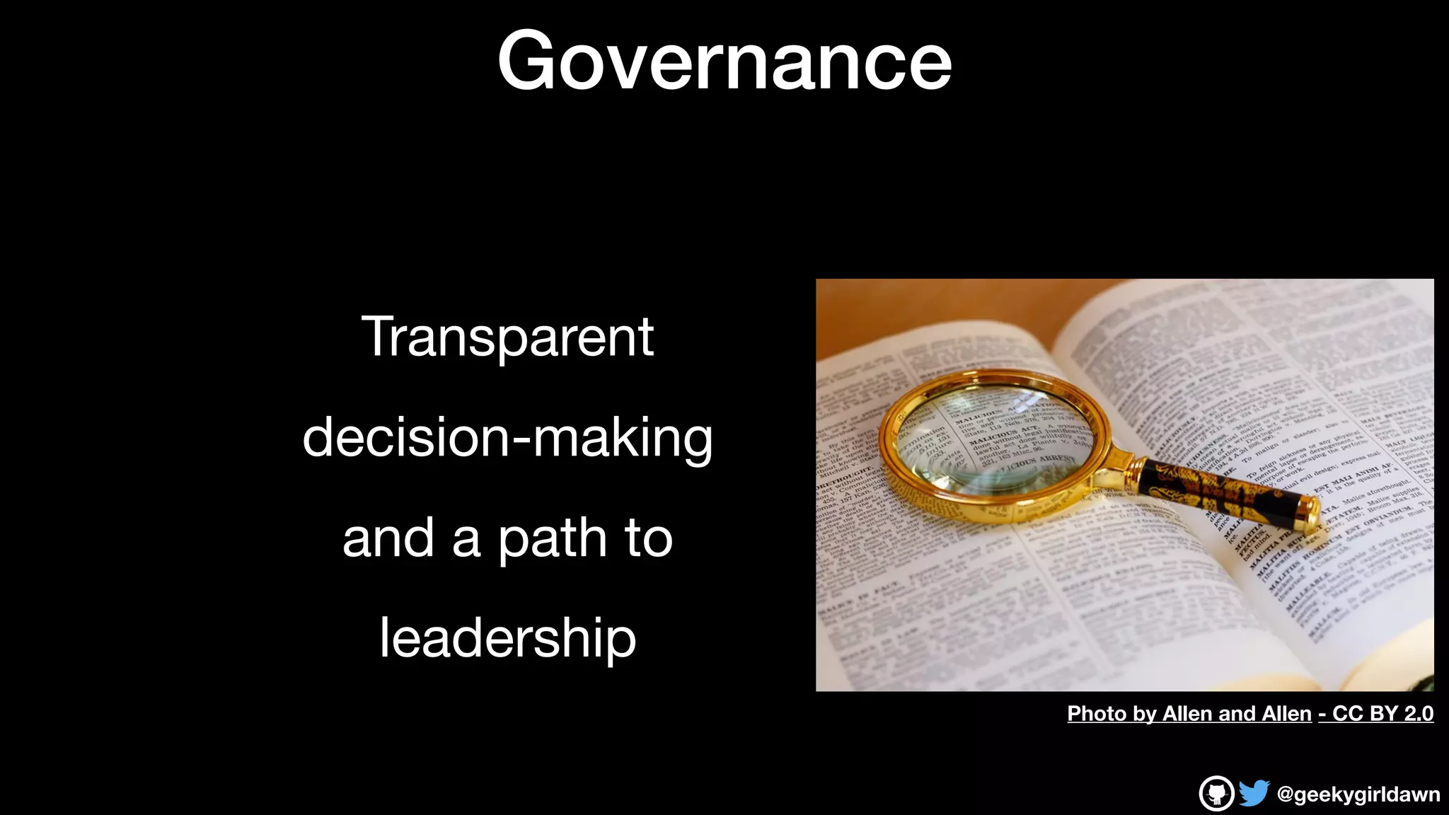 @geekygirldawn
Governance
Transparent

decision-making 

and a path to 

leadership
Photo by Allen and Allen - CC BY 2.0
 