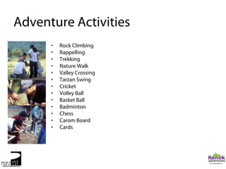 Adventure Activities
      •   Rock Climbing
      •   Rappelling
      •   Trekking
      •   Nature Walk
      •   Valley Crossing
      •   Tarzan Swing
      •   Cricket
      •   Volley Ball
      •   Basket Ball
      •   Badminton
      •   Chess
      •   Carom Board
      •   Cards
 