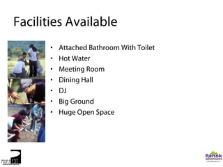 Facilities Available
       •   Attached Bathroom With Toilet
       •   Hot Water
       •   Meeting Room
       •   Dining Hall
       •   DJ
       •   Big Ground
       •   Huge Open Space
 