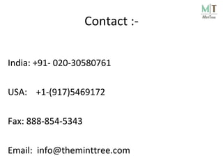 Contact :- India: +91- 020-30580761 USA:  +1-(917)5469172 Fax: 888-854-5343 Email:  [email_address] 