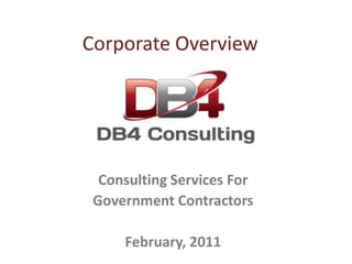 Corporate Overview




  Consulting Services For
 Government Contractors

     February, 2011
 