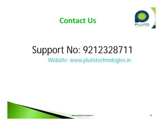 Support No: 9212328711
Website: www.plutotechnologies.in

www.plutotecnologies.in

16

 