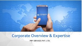Corporate Overview & Expertise
PRP SERVICES PVT. LTD.
 