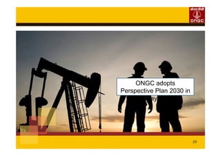 29
ONGC adopts
Perspective Plan 2030 in
May’12
 