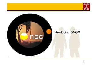3
Introducing ONGC
 