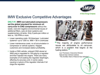 ONLY #2: CEC is the largest and only exclusive
manufacturer of non-lubricated CNG compressors
globally making us a proven manufacturer with the
world class experience you need supporting you
 A century of manufacturing experience
 3 decades of non-lubricated CNG
compressor manufacturing experience
CEC Exclusive Competitive Advantages
Page 28 | Our Story
Sales
Service
 